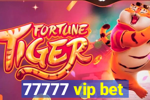 77777 vip bet